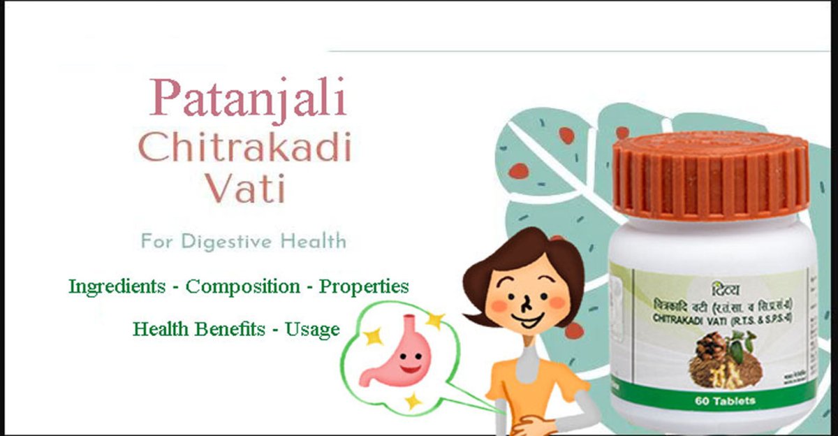 Patanjali Chitrakadi Vati - Ingredients, Composition, Properties, Health Benefits, Usage