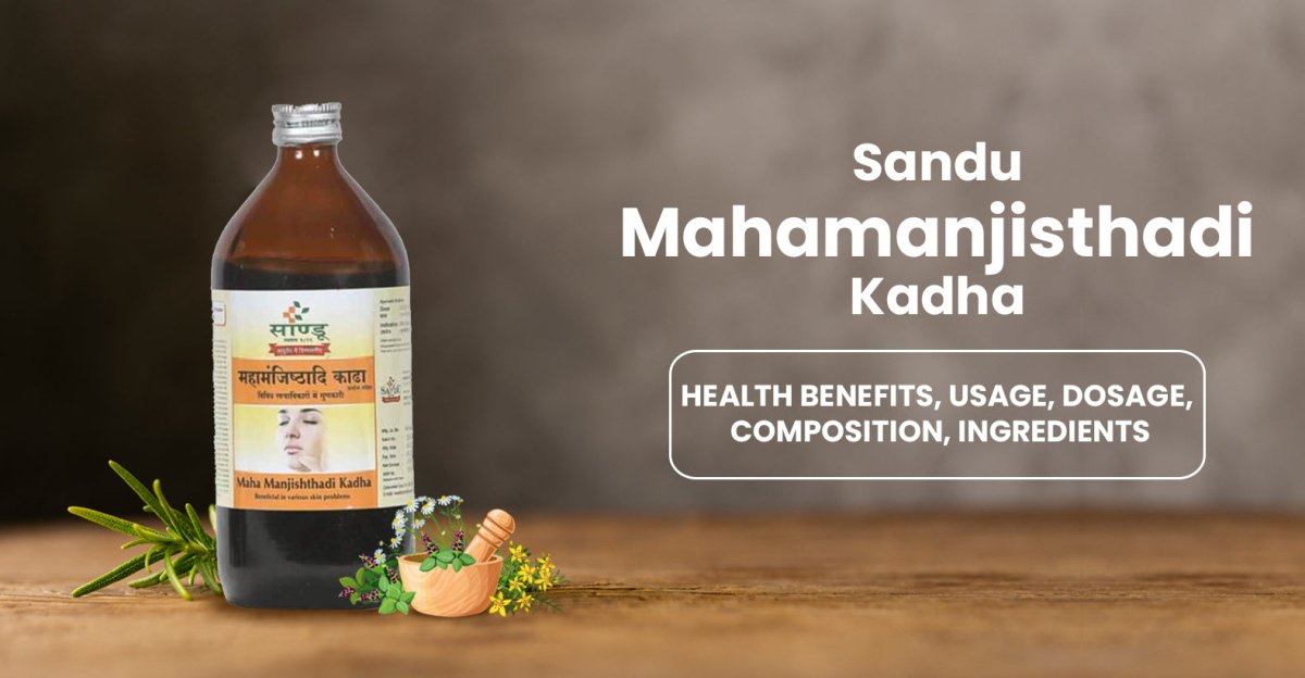 Sandu Mahamanjisthadi Kadha - Health Benefits, Usage, Dosage, Composition, Ingredients