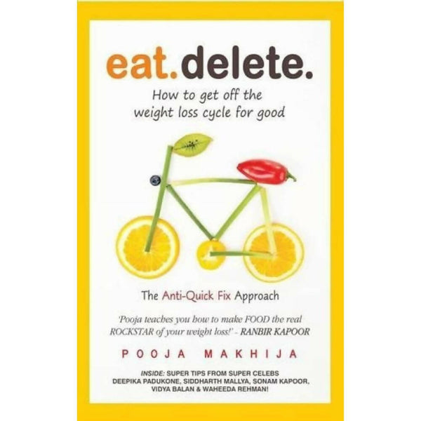 Eat Delete: How to Get Off the Weight Loss Cycle for Good by Pooja Makhija - Distacart