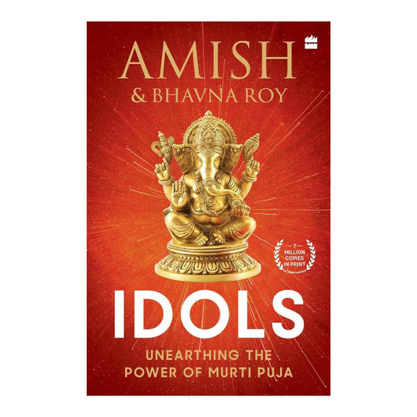 Idols: Unearthing the Power of Murti Puja by Amish Tripathi & Bhavna Roy - Distacart